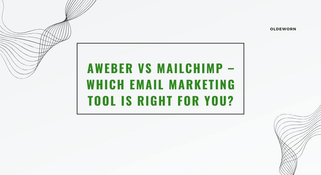 AWeber vs Mailchimp – Which Email Marketing Tool Is Right for You